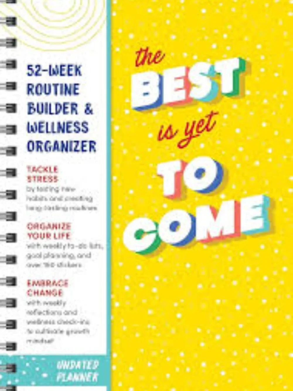 The Best Is Yet to Come Undated Planner: 52-Week Routine Builder